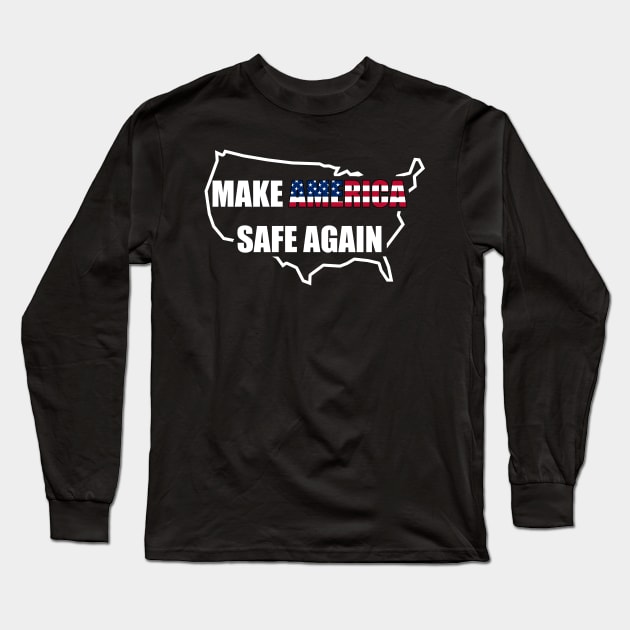 Make America Safe Again Long Sleeve T-Shirt by byfab